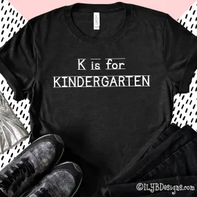 K is for Kindergarten Teacher Shirt | Back to School Teacher Shirts