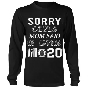 Sorry Girls Mom Said No Dating Till 20 Funny T-Shirt