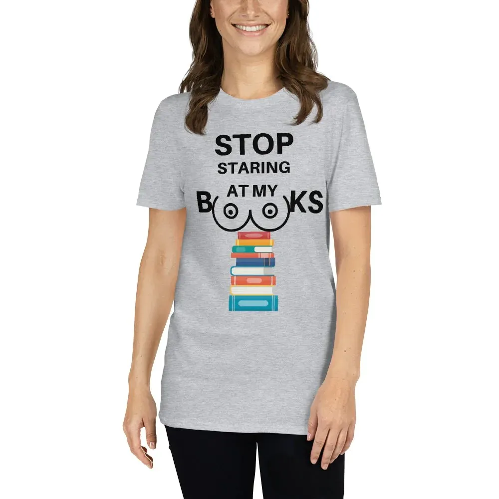 Stop Staring At My Books T-Shirt