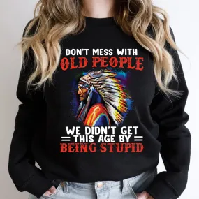 Teesdily | Native American Mens Shirts Don't Mess With Old People Graphic Sweatshirt Hoodie Mug Native Chief Native Culture Lover Gifts Native Pride