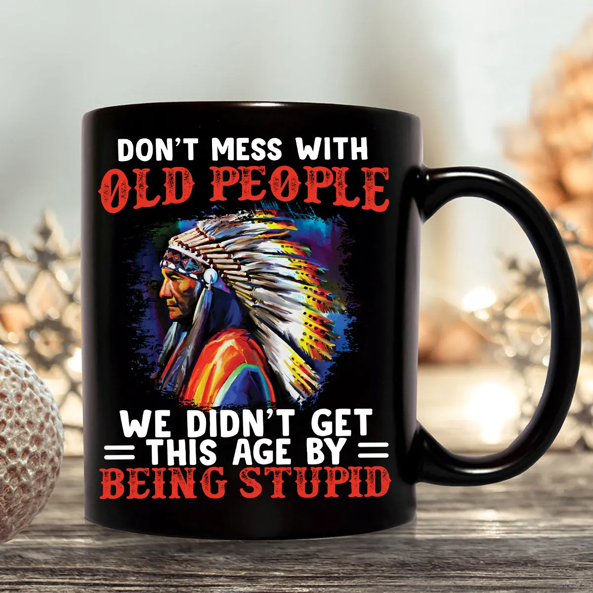 Teesdily | Native American Mens Shirts Don't Mess With Old People Graphic Sweatshirt Hoodie Mug Native Chief Native Culture Lover Gifts Native Pride